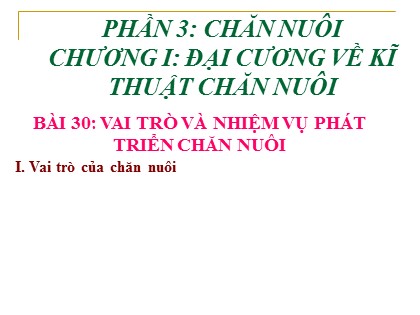 Bài giảng Công nghệ Lớp 7 - Phần 3 - Chương 1 - Bài 30: Vai trò và nhiệm vụ phát triển chăn nuôi