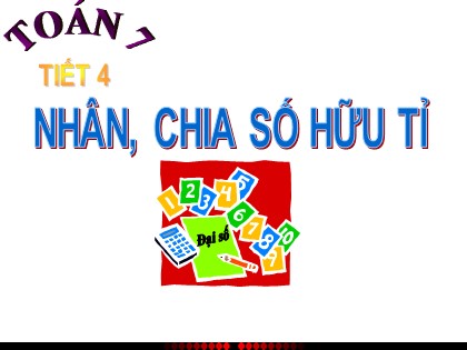 Bài giảng Đại số Lớp 7 - Tiết 4: Nhân, chia số hữu tỉ