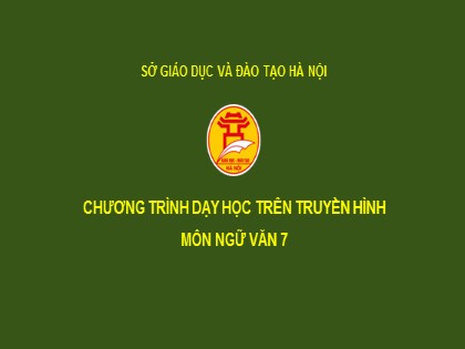 Bài giảng dạy học trên truyền hình Ngữ văn 7 - Cách làm bài văn lập luận chứng minh - Nguyễn Thị Tuyết Mai