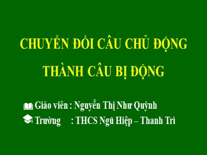 Bài giảng dạy học trên truyền hình Ngữ văn 7 - Chuyển đổi câu chủ động thành câu bị động - Nguyễn Thị Như Quỳnh