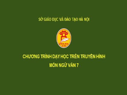 Bài giảng dạy học trên truyền hình Ngữ văn 7 - Luyện tập lập luận chứng minh - Trần Thị Quỳnh Vân