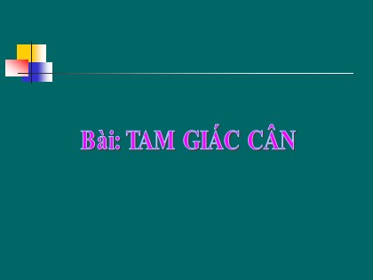 Bài giảng Hình học Lớp 7 - Chương 6 - Bài 6: Tam giác cân