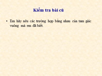 Bài giảng Hình học Lớp 7 - Chương 6 - Bài 8: Các trường hợp bằng nhau của tam giác vuông