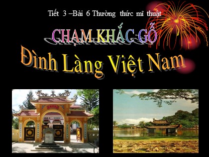Bài giảng Mĩ thuật Lớp 9 Sách Chân trời sáng tạo - Bài 6: Thường thức mĩ thuật Chạm khắc gỗ đình làng Việt Nam