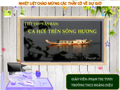 Bài giảng Ngữ văn 7 - Tiết 110: Văn bản Ca Huế trên sông Hương - Phạm Thị Tươi