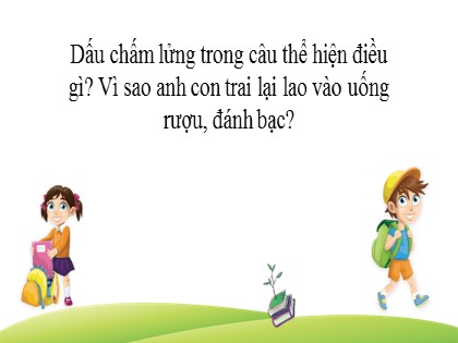 Bài giảng Ngữ văn Lớp 7 - Dấu chấm phẩy, dấu chấm lửng