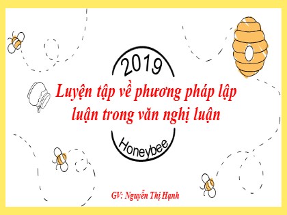 Bài giảng Ngữ văn Lớp 7 - Luyện tập về phương pháp lập luận trong văn nghị luận - Nguyễn Thị Hạnh