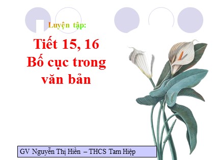 Bài giảng Ngữ văn Lớp 7 - Tiết 15+16: Bố cục trong văn bản - Nguyễn Thị Hiền