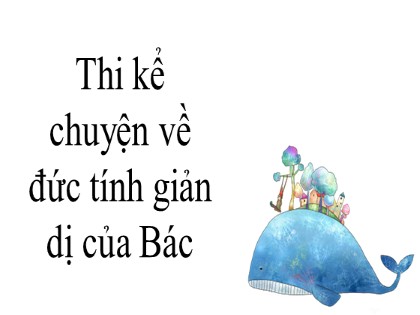 Bài giảng Ngữ văn Lớp 7 - Văn bản Đức tính giản dị của Bác Hồ - Nguyễn Thị Hạnh