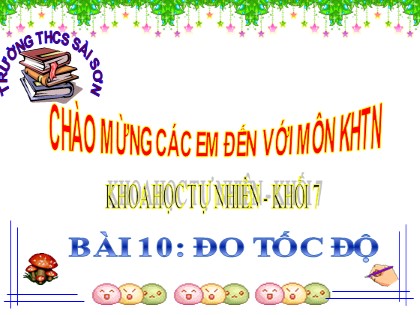 Bài giảng Khoa học tự nhiên Lớp 7 Sách Chân trời sáng tạo - Bài 10: Đo tốc độ - Trường THCS Sài Sơn