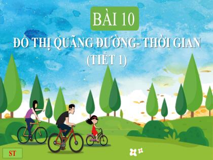 Bài giảng Khoa học tự nhiên 7 (Chân trời sáng tạo) - Bài 10: Đồ thị quãng đường- Thời gian (tiết 1)