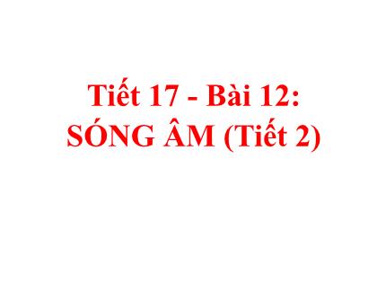 Bài giảng Khoa học tự nhiên 7 (Kết nối tri thức) - Tiết 17, Bài 12: Sóng âm (tiết 2)