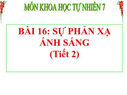 Bài giảng Khoa học tự nhiên 7 (Kết nối tri thức) - Tiết 30: Sự phản xạ ánh sáng (Tiết 2)