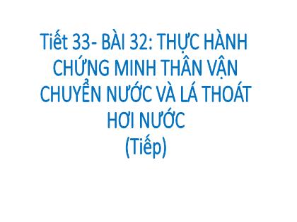 Bài giảng Khoa học tự nhiên 7 (Kết nối tri thức) - Tiết 33, Bài 32: Thực hành chứng minh thân vận chuyển nước và lá thoát hơi nước (tiếp)