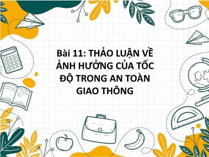 Bài giảng Khoa học tự nhiên Lớp 7 (Kết nối tri thức) - Bài 11: Thảo luận về ảnh hưởng của tốc độ trong an toàn giao thông