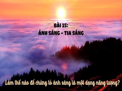 Bài giảng Khoa học tự nhiên Lớp 7 (Kết nối tri thức) - Bài 15: Năng lượng ánh sáng, tia sáng, vùng tối
