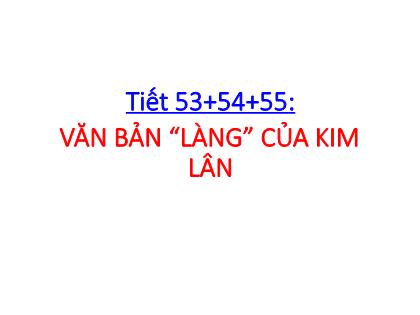 Bài giảng Ngữ văn 7 - Tiết 53, 54, 55: Văn bản “Làng“