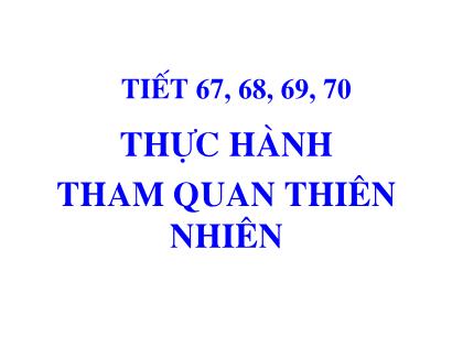 Bài giảng Sinh học 7 - Tiết 67-70: Thực hành Tham quan thiên nhiên
