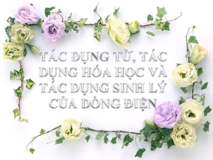 Bài giảng Vật lí 7 - Bài 23: Tác dụng từ, tác dụng hoá học và tác dụng sinh lí của dòng điện