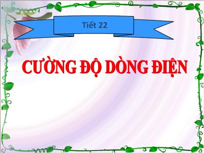 Bài giảng Vật lí 7 - Tiết 22: Cường độ dòng điện