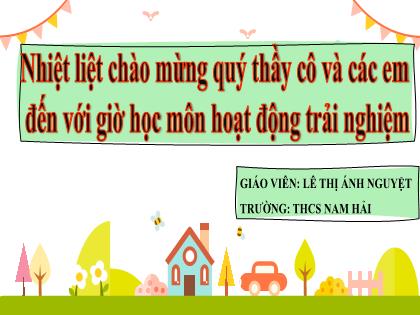 Bài giảng Hoạt động trải nghiệm, hướng nghiệp 7 (Chân trời sáng tạo) - Chủ đề 8 - Bài 1: Tìm hiểu một số nghề hiện có ở địa phương - Trường THCS Nam Hải
