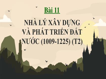 Bài giảng Lịch sử 7 (Kết nối tri thức) - Bài 11: Nhà Lý xây dựng và phát triển đất nước (1009-1225) - Trường THCS Nam Hải