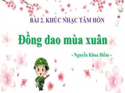 Bài giảng Ngữ văn 7 - Bài 2: Khúc nhạc tâm hồn. Đồng dao mùa xuân - Trường THCS Tràng Cát