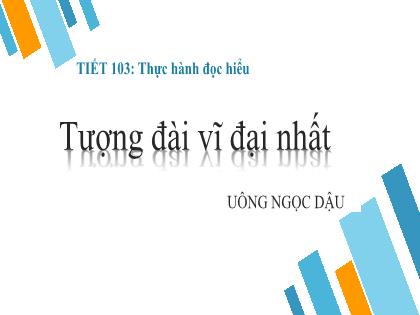 Bài giảng Ngữ văn 7 (Cánh diều) - Tiết 103: Thực hành đọc hiểu. Tượng đài vĩ đại nhất - Trường THCS Đằng Lâm