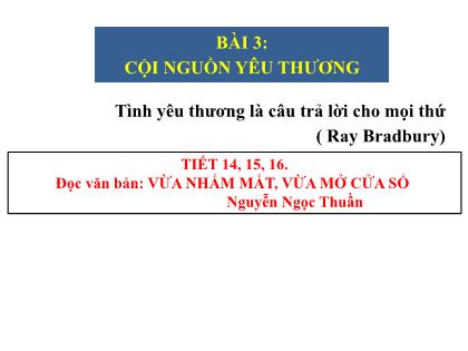 Bài giảng Ngữ văn 7 (Kết nối tri thức) - Bài 3: Cội nguồn yêu thương - Trường THCS Tràng Cát