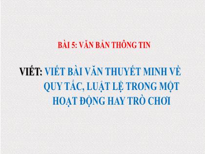 Bài giảng Ngữ văn 7 (Kết nối tri thức) - Bài 5 (Viết): Viết bài văn thuyết minh về quy tắc, luật lệ trong một hoạt động hay trò chơi - Trường THCS Đằng Lâm