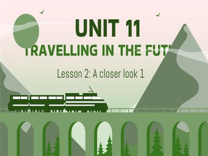 Bài giảng Tiếng Anh 7 (Global Success) - Unit 11: Traveling in the future - Trường THCS Tràng Cát
