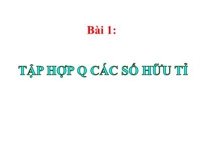 Bài giảng Toán 7 - Chương 1 - Bài 1: Tập hợp các số hữu tỉ - Trường THCS Quán Toan